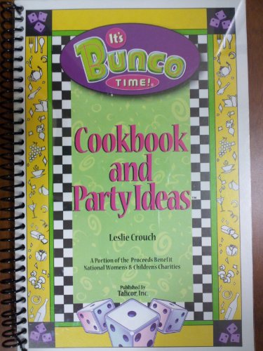 It's Bunco Time! Cookbook and Party Ideas-a Portion of the Proceeds Benefit National Woman's and Children's Charities