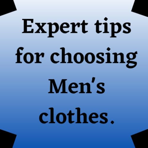 Expert tips for choosing Men's clothes.