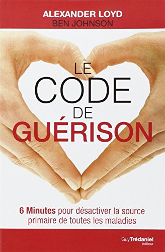 Télécharger Le code de guérison : 6 Minutes pour désactiver la source primaire de toutes les maladies Livre PDF Gratuit