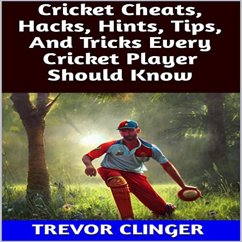 Cricket Cheats, Hacks, Hints, Tips, and Tricks Every Cricket Player Should Know by Trevor Clinger episode artwork