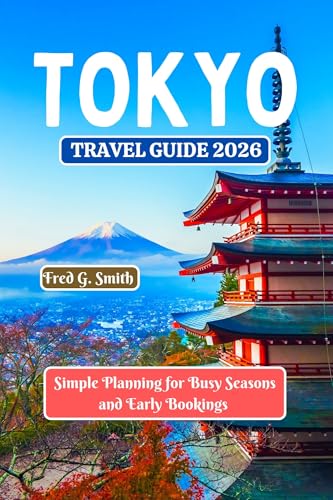 Tokyo Travel Guide 2026 : Simple Planning for Busy Seasons and Early Bookings