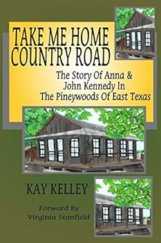 Take Me Home Country Road: The Story of Anna & John Kennedy in the Pineywoods of East Texas