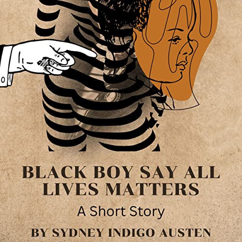 Black Boy Say All Lives Matters by Sydney Indigo Austen episode artwork