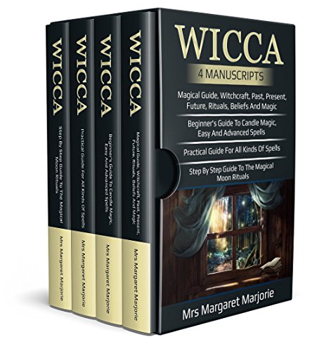 Wicca: 4 Manuscripts - Magical Guide, Rituals, Beliefs, Beginner's Guide To Candle Magic, Easy And