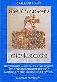 Sie trugen die Krone: Lebensbilder aller Kaiser und Könige des Tausendjährigen Heiligen Römischen Reiches Deutscher Nation (Aus dem Deutschen Adelsarchiv)