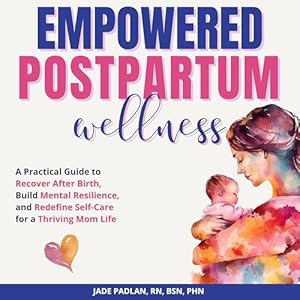 Empowered Postpartum Wellness: A Pr...