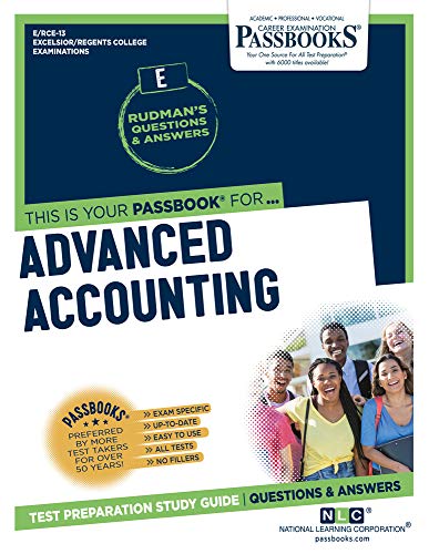 Advanced Accounting (RCE-13): Passbooks Study Guide (Excelsior / Regents College Examinations) Advanced Accounting (RCE-13): Passbooks Study Guide (Excelsior / Regents College Examinations)