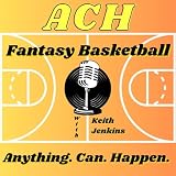 Fantasy Basketball Podcast: Anything Can Happen