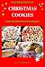 Incredibly Delicious Christmas Cookies from the Mediterranean Region (Cookies, Cookie Recipes, Cookie Cookbook, Cookie Books)