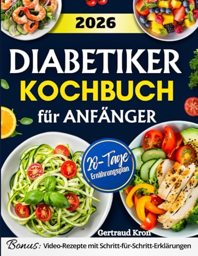 Diabetiker Kochbuch für Anfänger: Anfängerleitfaden für Prädiabetes und Typ-2-Diabetes mit mehr als 170 leckeren Rezepten mit niedrigem Kohlenhydrat und Zuckergehalt. Beinhaltet einen 28-Tage-Ernähru