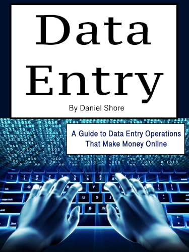 Data Entry: A Guide to Data Entry Operations That Make Money Online