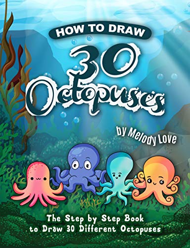How to Draw 30 Octopuses: The Step by Step Book to Draw 30