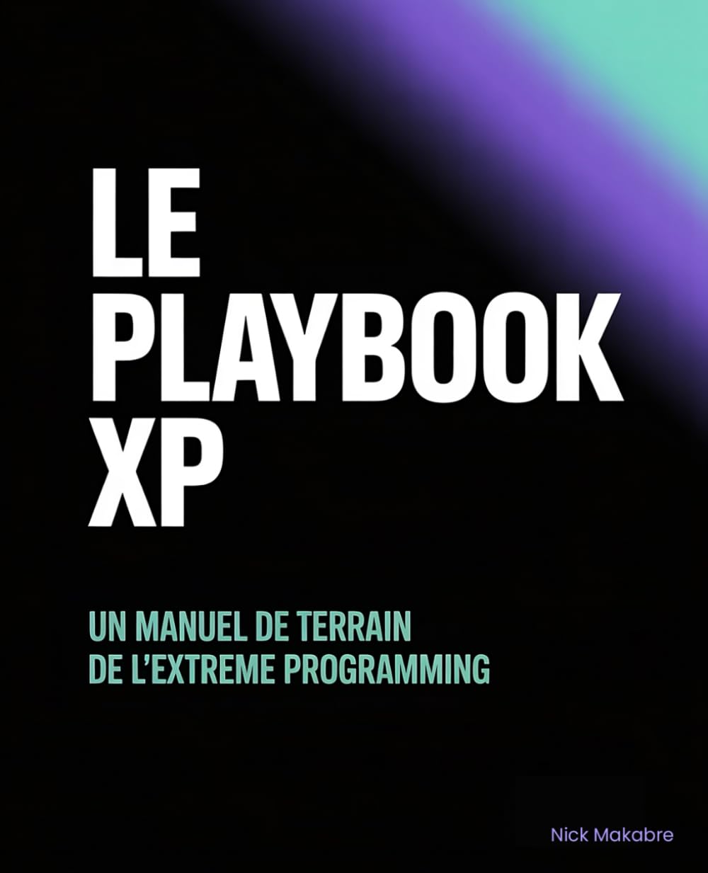 Le Playbook XP: Un manuel de terrain de l'Extreme Programming