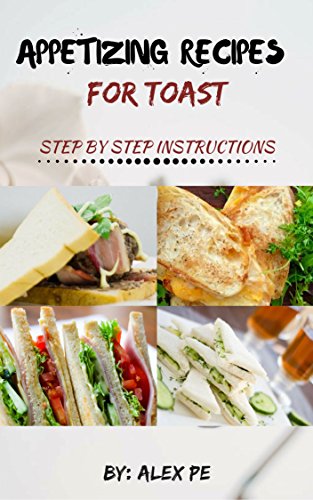 Appetizing Toast Recipe Book: Read and do it right now.