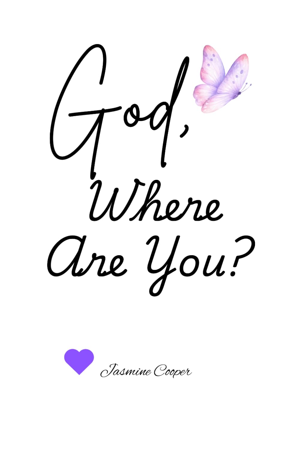 God, Where Are You?: The Courage to Face the Past with Strength that Can Only Come from Him
