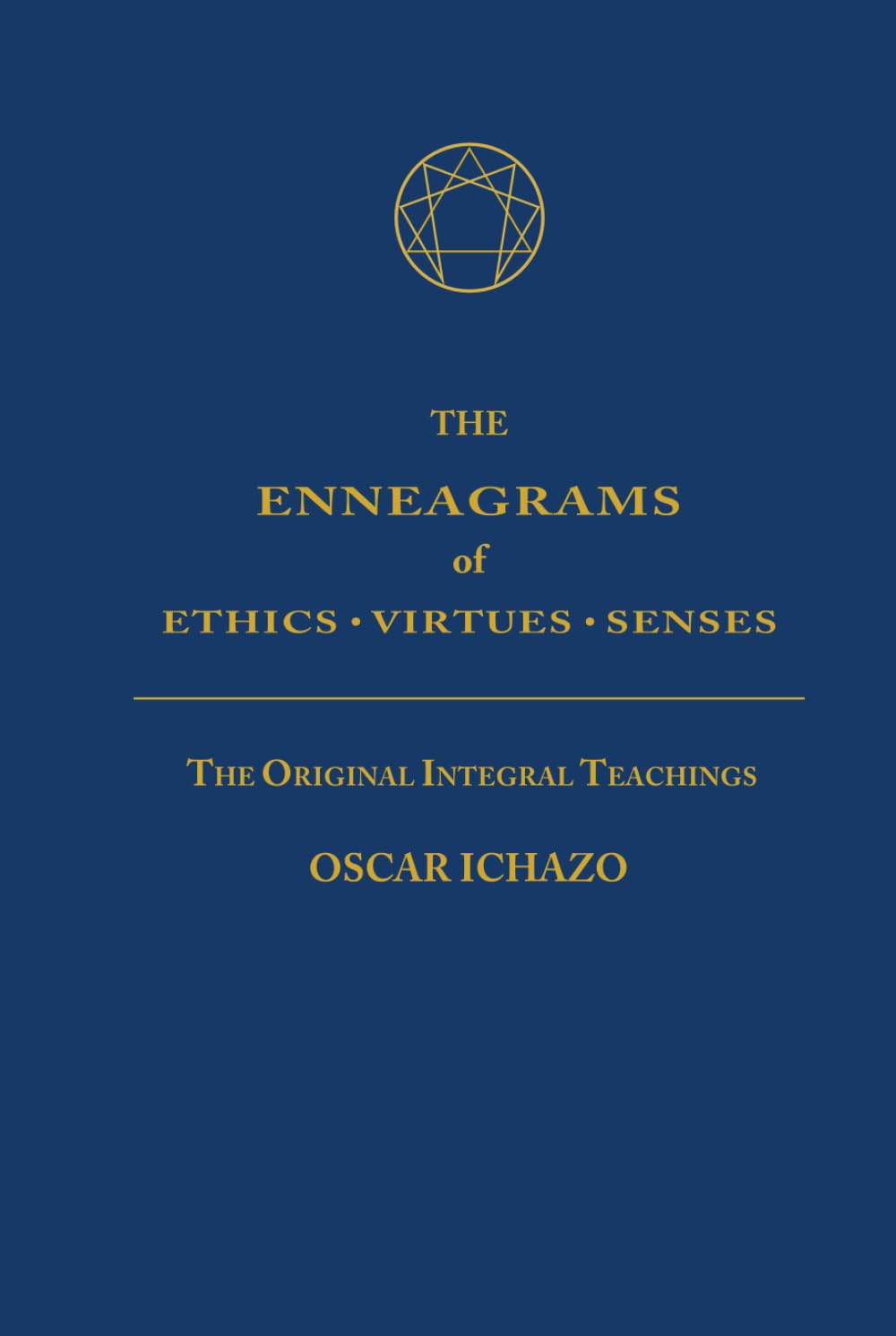 The Enneagrams of Ethics - Virtues - Senses: The Original Integral Teachings