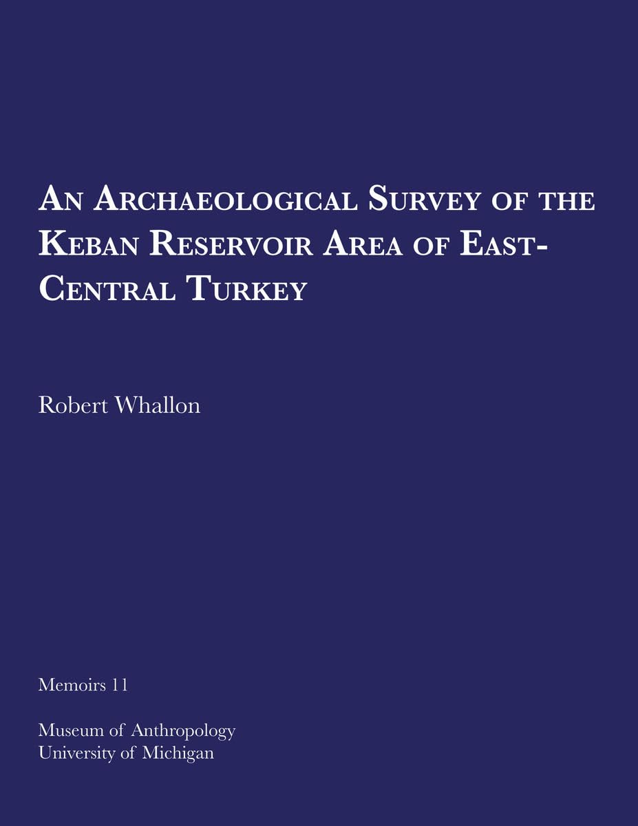 An Archaeological Survey of the Keban Reservoir Area: Volume 11