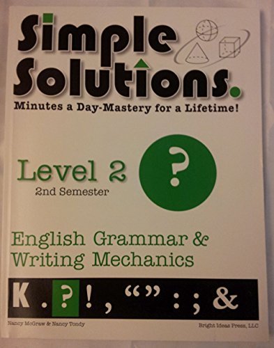 Simple Solutions, English Grammar and Writing Mechanics, Level 2, 2nd Semester: Minutes a Day-Mastery for a LIfetime!