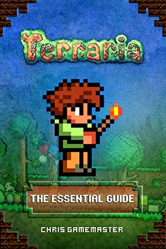 Terraria: The Essential Guide (Unofficial Terraria Handbook and Walkthrough)