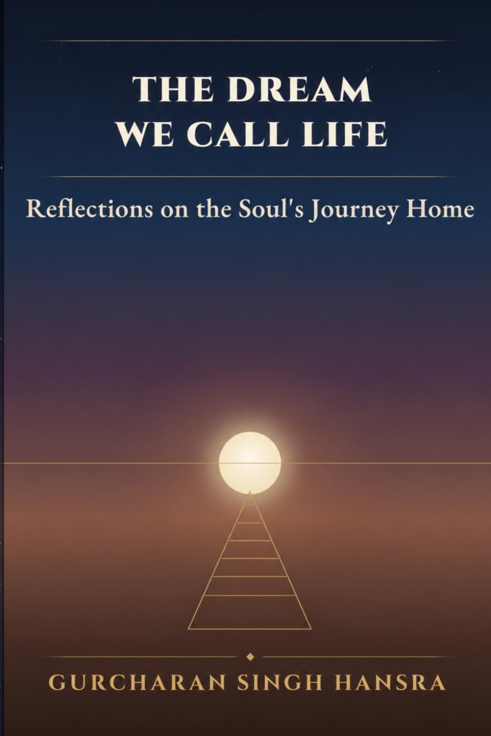 The Dream We Call Life: Reflections on the Soul's Journey Home