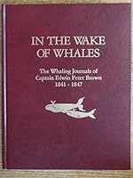 In the wake of whales: The whaling journals of Capt. Edwin Peter Brown, 1841-1847 B0006ET63M Book Cover