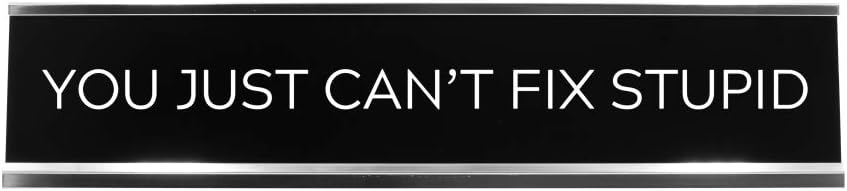 You Just Can't Fix Stupid Novelty Desk Sign