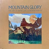 Mountain glory: The art of Peter and Catharine Whyte 0920608310 Book Cover