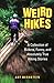 Weird Hikes: A Collection of Bizarre, Funny, and Absolutely True Hiking Stories (Falcon Guide)