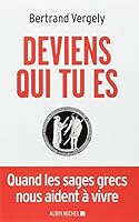 Deviens qui tu es: Quand les sages grecs nous aident à vivre 2226253939 Book Cover