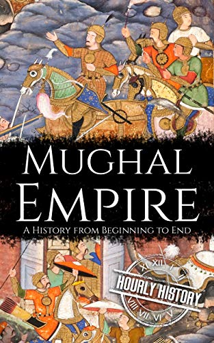 Mughal Empire: A History from Beginning to End (History of India) (English Edition)