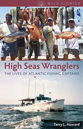 High Seas Wranglers: The Lives of Atlantic Fishing Captains (Wild Florida)