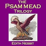 The Psammead Trilogy: Five Children and It, The Phoenix and the Carpet, The Story of the Amulet