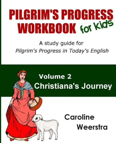 Pilgrim's Progress Workbook for Kids: Christiana's Journey: A study guide for Pilgrim's Progress in Today's English: Volume 2