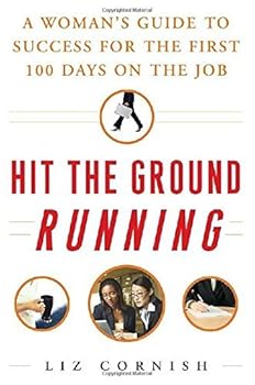 Hardcover Hit the Ground Running: A Woman?d??????? Guide to Success for the First 100 Days on the Job by Liz Cornish (2006-08-02) Book