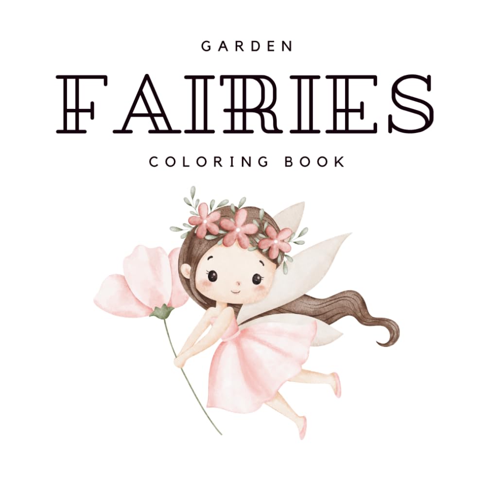 GARDEN FAIRIES Coloring Book For Kids and Beginners. 30 Bold and Easy Fairy Coloring Pages. One Sided. 8.5x8.5 (Fun and Simple Coloring Books)