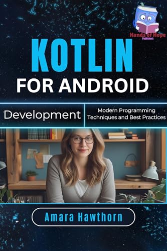 Kotlin for Android Development: Modern Programming Techniques and Best Practices