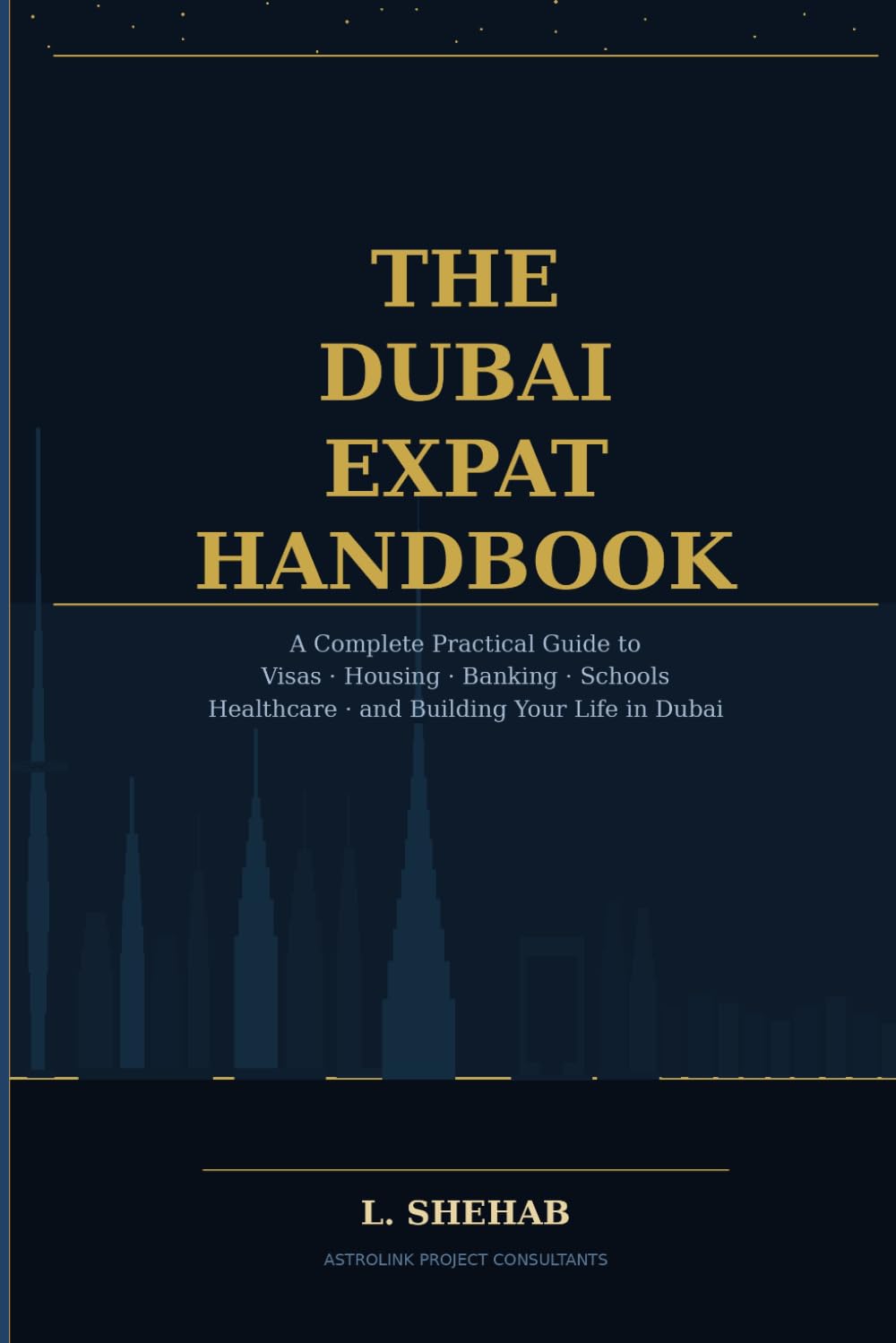 The Dubai Expat Handbook: A Complete Practical Guide to Visas, Housing, Banking, Schools, Healthcare and Building Your Life in Dubai