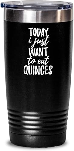 Today I Just Want To Eat Quinces Tumbler Saying Funny Gift Idea Insulated Cup With Lid Black 20 Oz