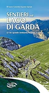 Sentieri sul lago di Garda. Le tre sponde: lombarda, trentina, veneta