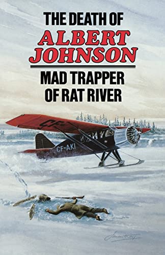 The Death of Albert Johnson: Mad Trapper of Rat River