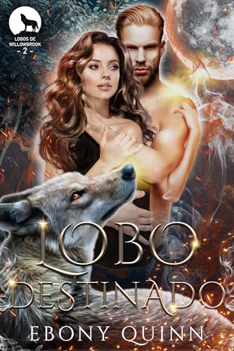 Lobo Destinado: Romance paranormal de compañeros predestinados (Spanish Lobos de Willowbrook nº 2) (Spanish Edition)