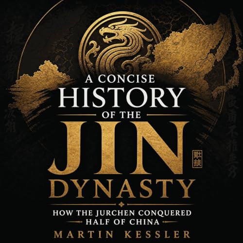 A Concise History of the Jin Dynasty: How the Jurchen Conquered Half of China cover art