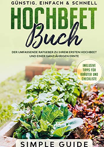 Hochbeet Buch: Der umfassende Ratgeber zu Ihrem ersten Hochbeet und einer...