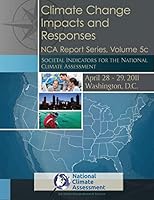 Climate Change Impacts and Responses: Societal Indicators for the National Climate Assessment: Nca Report Series, Volume 5c 1511778105 Book Cover