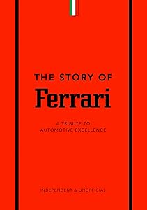 The Story of Ferrari: A Tribute to Automotive Excellence
