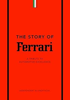 The Story of Ferrari: A Tribute to Automotive Excellence (The Story of Cars)