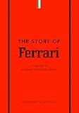 The Story of Ferrari: A Tribute to Automotive Excellence (The Story of Cars)