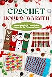 Crochet Holiday Warmth: Create Beautiful and Cozy Blanket Patterns for the Christmas Season