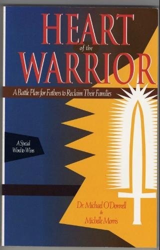 Heart of the warrior: A battle plan for fathers to reclaim their ...