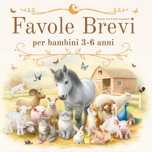 Favole Brevi per Bambini 3-6 Anni: Magiche Storie della Buonanotte: Fiabe Rilassanti, Educative, con Morale, Illustrate a Colori, da Leggere. Stile ... Animali. Regalo Bambina, Bambino 3,4,5,6 anni
